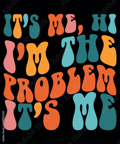 It's Me Hi I'm The Problem It's Me, Hi I'm Problem Shirt, Shirt Print Template SVG