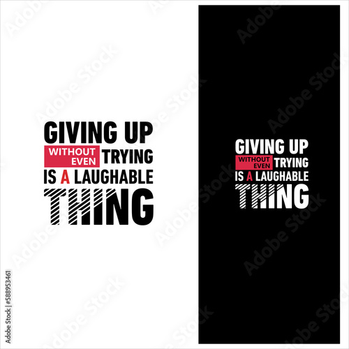 A poster that says giving up without trying is a laughable thing.