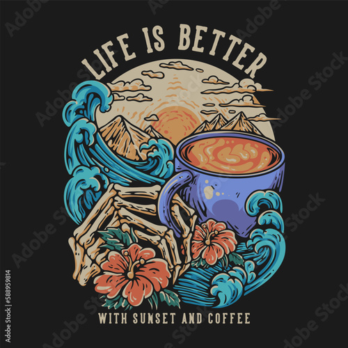 T Shirt Design Life Is Better With Sunset And Coffee With Skull Hand Holding A Cup Of Coffee Vector Illustration (ID: 588959814)