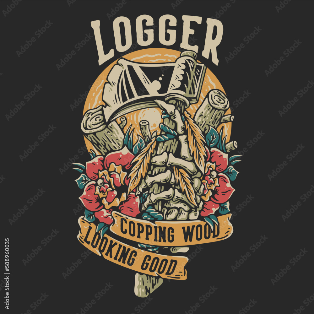 T Shirt Design Logger Copping Wood Looking Good With Skeleton Hand Grabbing An Ax Vintage Illustration T Shirt Design Logger Copping Wood Looking Good With Skeleton Hand Grabbing An Ax Vintage Illustration