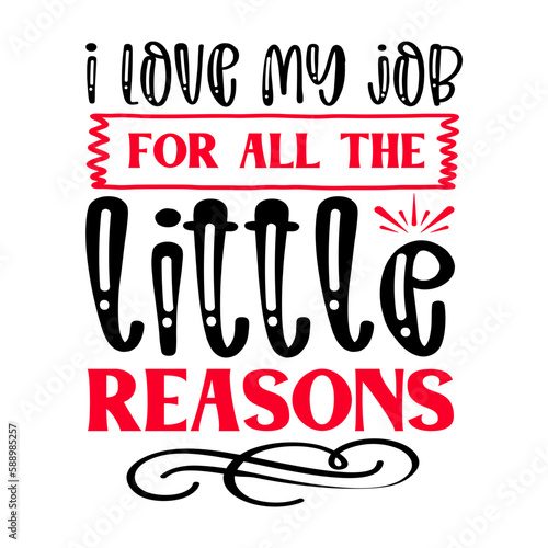 I Love My Job For All The Little Reasons SVG