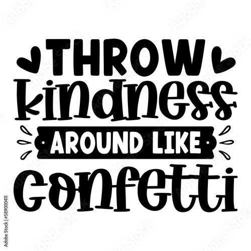 Throw kindness around like confetti svg