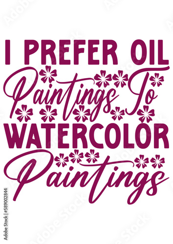 I prefer oil paintings to watercolor paintings