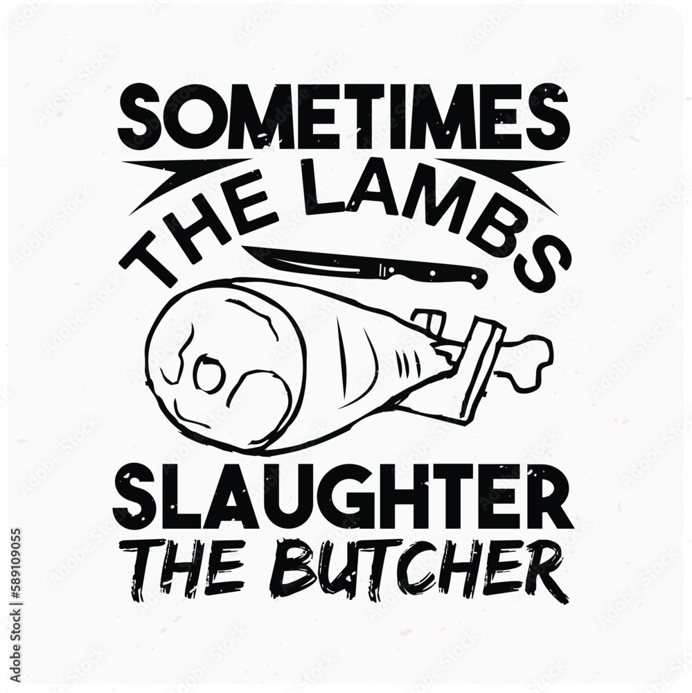 Sometimes the lambs slaughter their butcher typography T-shirt Design, Premium Vector Sometimes the lambs slaughter their butcher typography T-shirt Design, Premium Vector