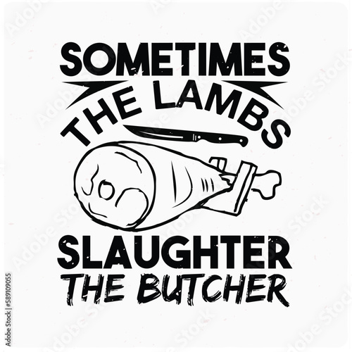 Sometimes the lambs slaughter their butcher typography T-shirt Design, Premium Vector