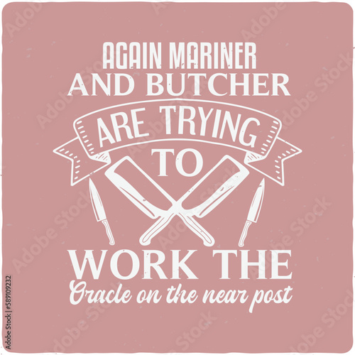 Again Mariner and Butcher are trying typography T-shirt Design, Premium Vector