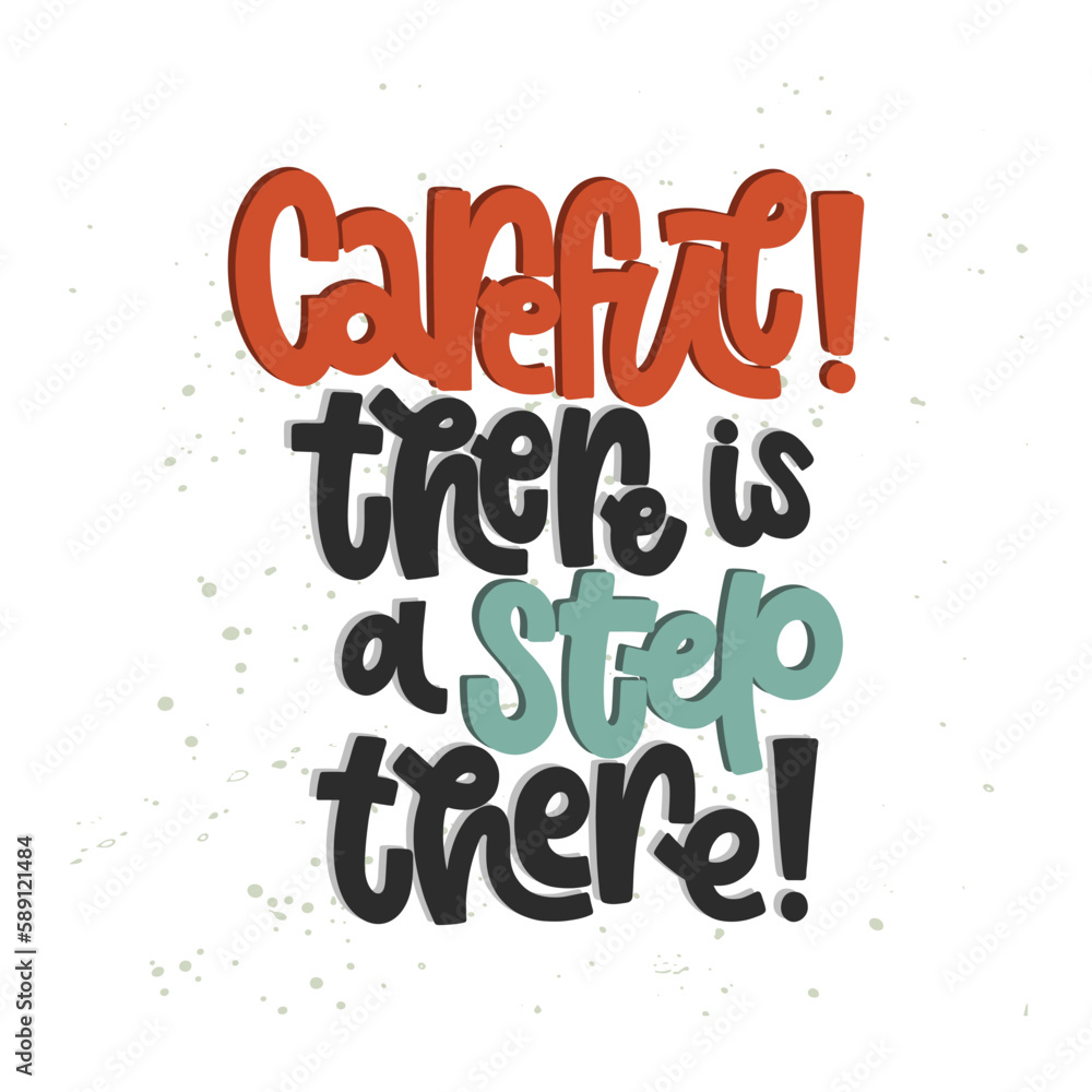 Vector handdrawn illustration. Lettering phrases Careful! There is a step there. Warning phrase, poster.