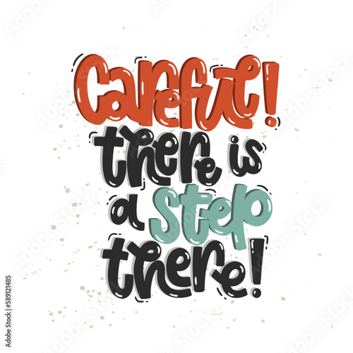 Vector handdrawn illustration. Lettering phrases Careful! There is a step there. Warning phrase, poster.