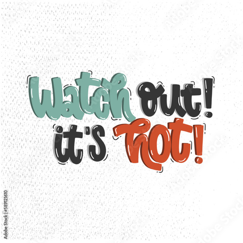Vector handdrawn illustration. Lettering phrases Watch out  it s hot. Warning phrase  poster.