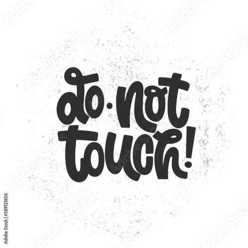 Vector handdrawn illustration. Lettering phrases Do not touch. Warning phrase  poster.