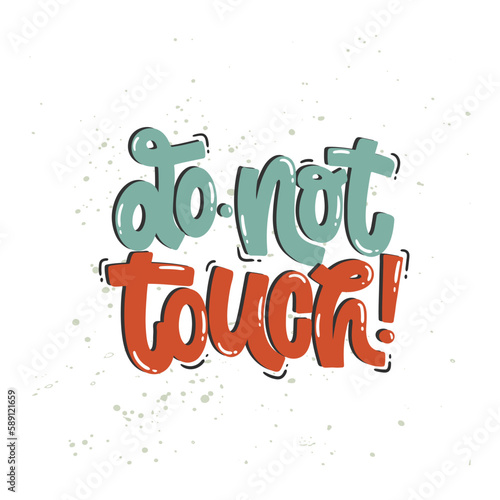 Vector handdrawn illustration. Lettering phrases Do not touch. Warning phrase, poster.