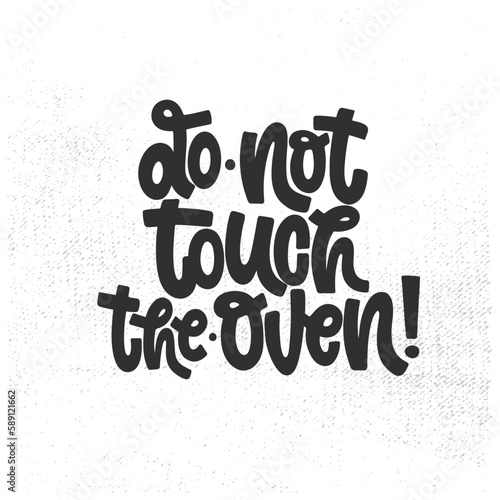 Vector handdrawn illustration. Lettering phrases Do not touch the oven. Warning phrase  poster.