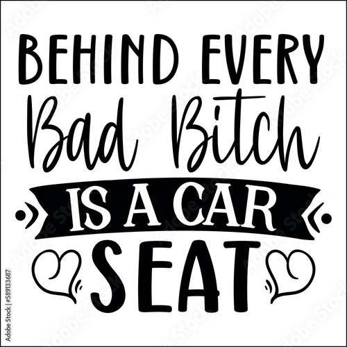 Behind every bad bitch is a car seat SVG