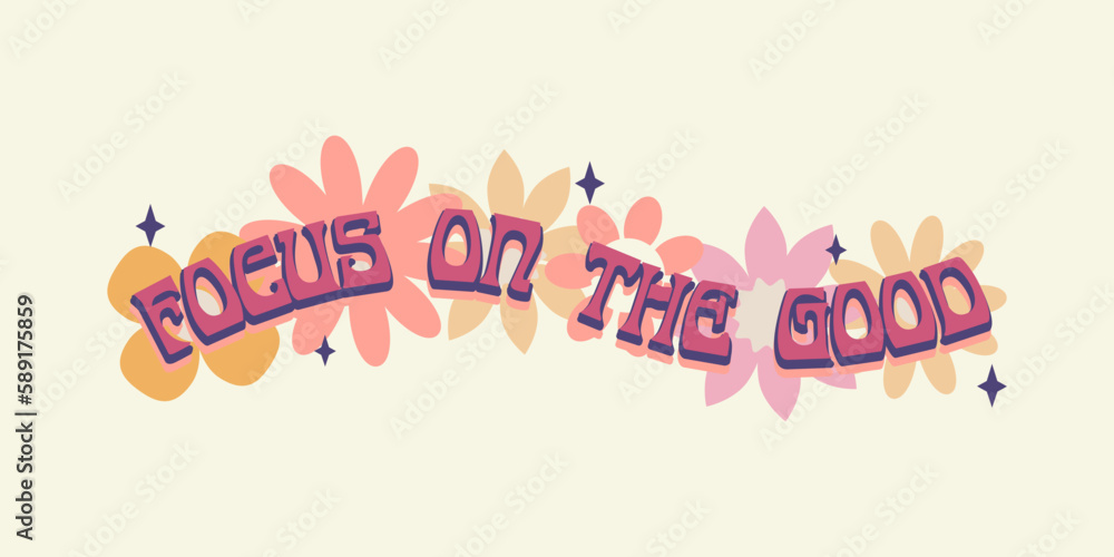 Focus on the good. Funny rude lettering text in retro 70s groovy aesthetic style. Fun decoration sign, poster print or greeting card concept.	