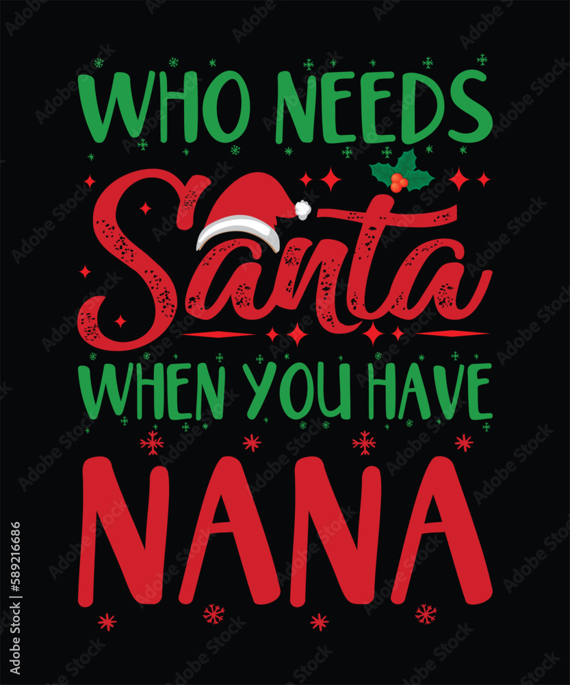 who needs santa when you have nana t-Shirt design who needs santa when you have nana t-Shirt design