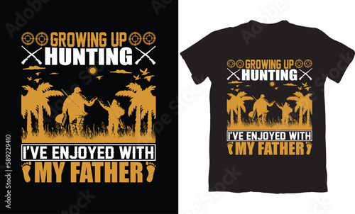GROWING UP HUNTING I'HAVE ENJOYED WITH MY FATHER-HUNTING T-SHIRT DESIGN GRAPHIC