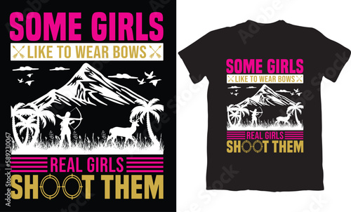  SOME GIRLS LIKE TO WEAR BOWS REAL GIRLS SHOOT THEM-HUNTING T-SHIRT DESIGN GRAPHIC