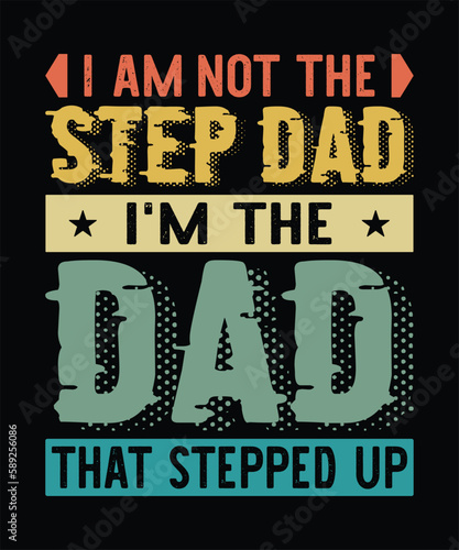 I am not the stepdad i'm just the dad that stepped up T-Shirt Design