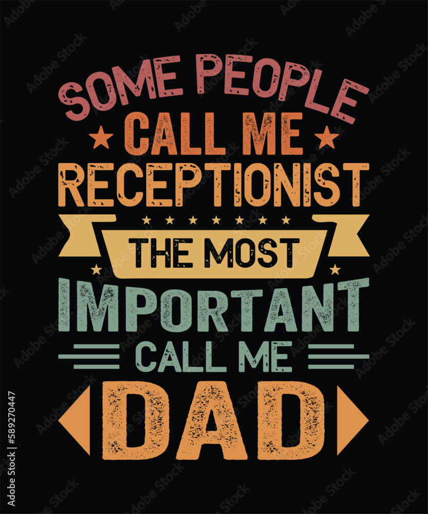 Some People call me Receptionist the most important call me dad t-shirt design