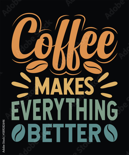 Coffee Makes Everything Better T-Shirt Design