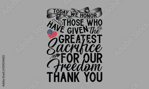Today We Honor Those Who Have Given The Greatest Sacrifice For Our Freedom Thank You- Memorial Day T-Shirts Design, Hand Drawn Vintage Illustration With Hand-Lettering And Decoration Elements, SVG Fil