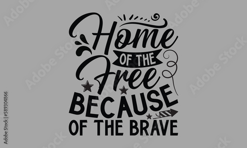 Home Of The Free Because Of The Brave- Memorial Day T-Shirts Design, Hand Drawn Vintage Illustration With Hand-Lettering And Decoration Elements, SVG Files For Cutting, Eps 10.
