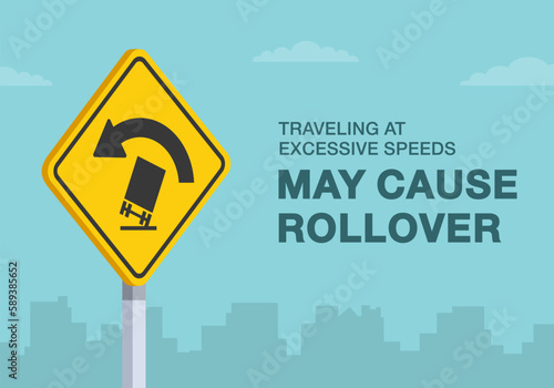 Safe driving tips and traffic regulation rules. "Travel at excessive speeds may cause rollover" road sign. Close-up view. Flat vector illustration template.