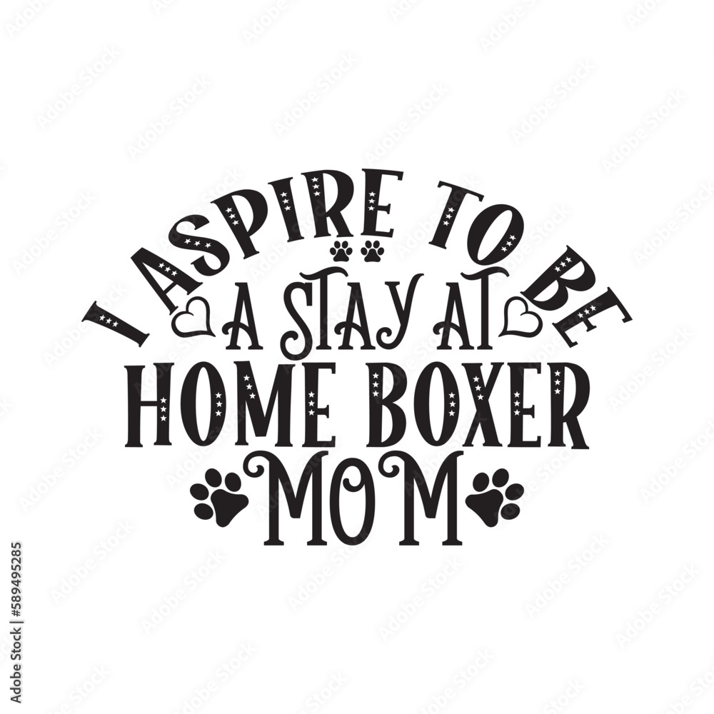 Print i aspire to be a stay at home boxer mom illustration.