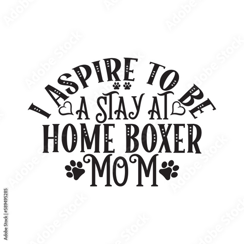 Print i aspire to be a stay at home boxer mom illustration.