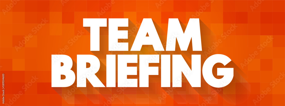 Team Briefing is a process which involves managers talking to their teams to exchange information and ideas, text concept background Team Briefing is a process which involves managers talking to their teams to exchange information and ideas, text concept background