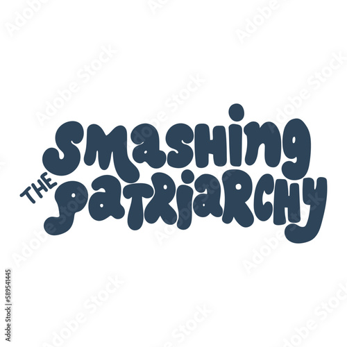 Smashing the patriarchy hand drawn lettering quote.