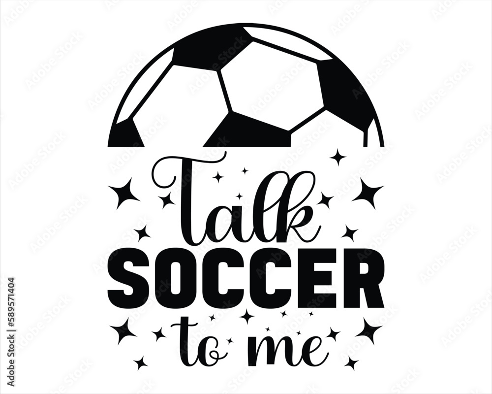 Talk Soccer To Me Svg Design,Soccer svg Design,Soccer Mom Svg,Soccer