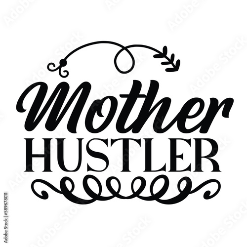 Mother hustler Mother's day shirt print template, typography design for mom mommy mama daughter grandma girl women aunt mom life child best mom adorable shirt