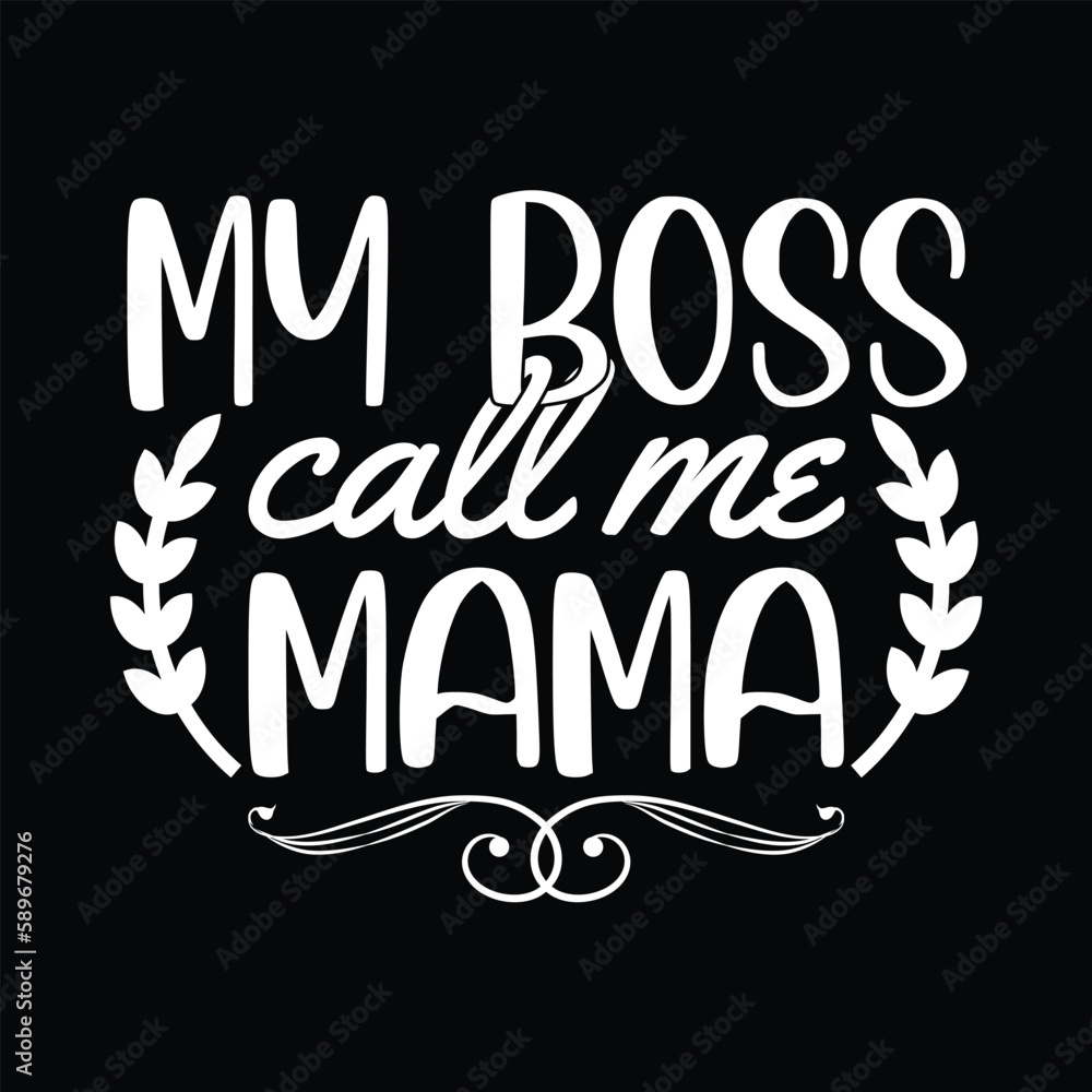 My boss call me mama Mother's day shirt print template, typography design for mom mommy mama daughter grandma girl women aunt mom life child best mom adorable shirt My boss call me mama Mother's day shirt print template, typography design for mom mommy mama daughter grandma girl women aunt mom life child best mom adorable shirt