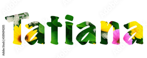 Tatiana - Italian female name - flowers color- Lettering for website, email, presentation, , image, poster, placard, banner, postcard, ticket, logo, engraving, slide, tag - t-short,

