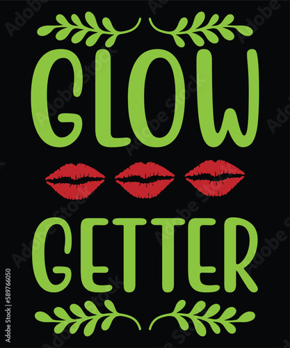Glow getter Shirt print template, typography design for shirt, mug, iron, glass, sticker, hoodie, pillow, phone case, etc, perfect design of mothers day fathers day valentine day