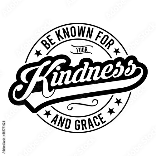 Be known for your kindness and grace svg