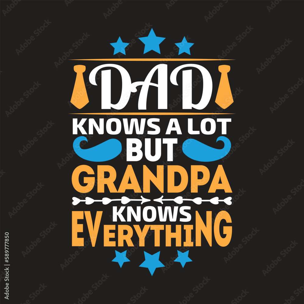 Dad knows a lot grandpa knows everything - fathers day t shirt design.