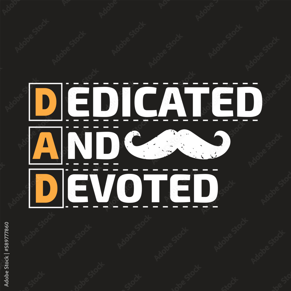 Dedicated and devoted - fathers day t shirt design.