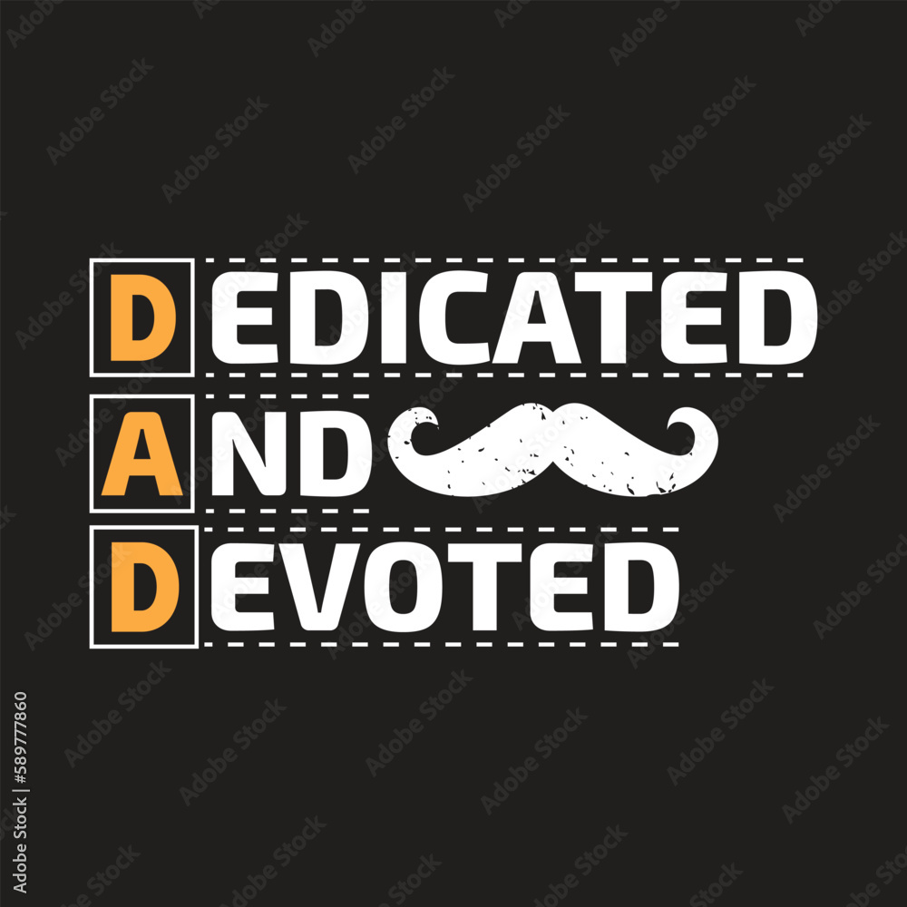 Dedicated and devoted - fathers day t shirt design. Dedicated and devoted - fathers day t shirt design.