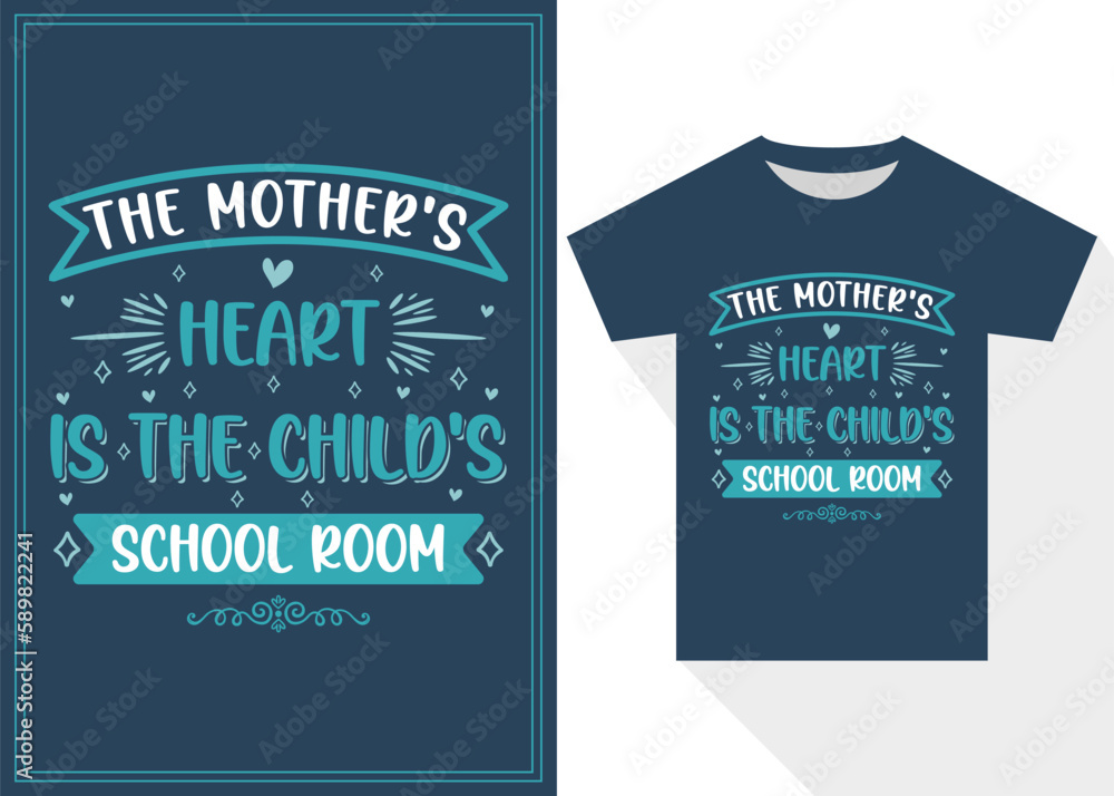 The Mother's Heart is the Child’s School Room T-shirt Design. Mother's Day Typography T Shirt Design The Mother's Heart is the Child’s School Room T-shirt Design. Mother's Day Typography T Shirt Design