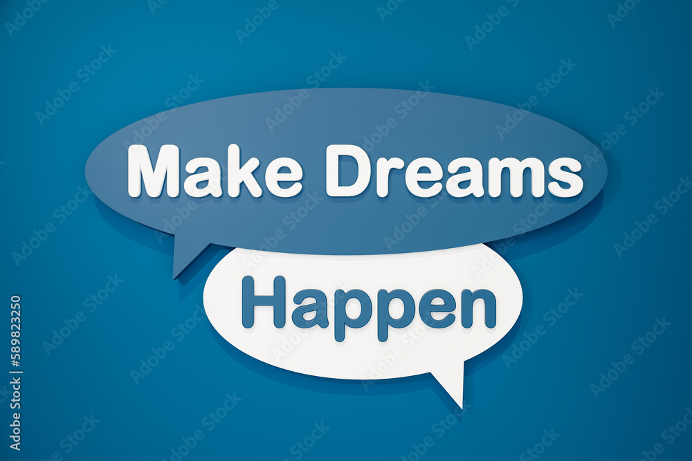 Make dreams happen. Speech bubble in blue and white. Motivation, inspiration, new beginning, encouragement and new opportunity. 3D illustration Make dreams happen. Speech bubble in blue and white. Motivation, inspiration, new beginning, encouragement and new opportunity. 3D illustration