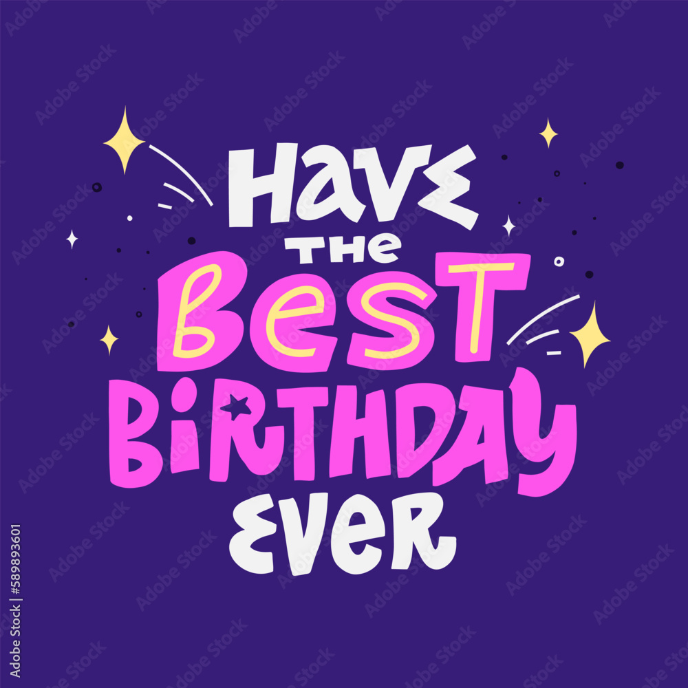 Have The Best Birthday ever. B-day vector hand drawn congratulation phrase. Greeting card, postcard, banner, congratulate with lettering. Cartoon illustration