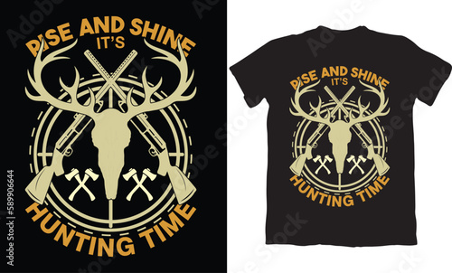 RISE AND SHINE IT S HUNTING TIME-HUNTING T-SHIRT DESIGN GRAPHIC
