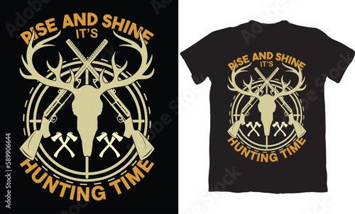 RISE AND SHINE IT'S HUNTING TIME-HUNTING T-SHIRT DESIGN GRAPHIC