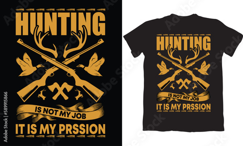 HUNTNG IS NOT MY JOB IT IS MY PRSSION-HUNTING T-SHIRT DESIGN GRAPHIC