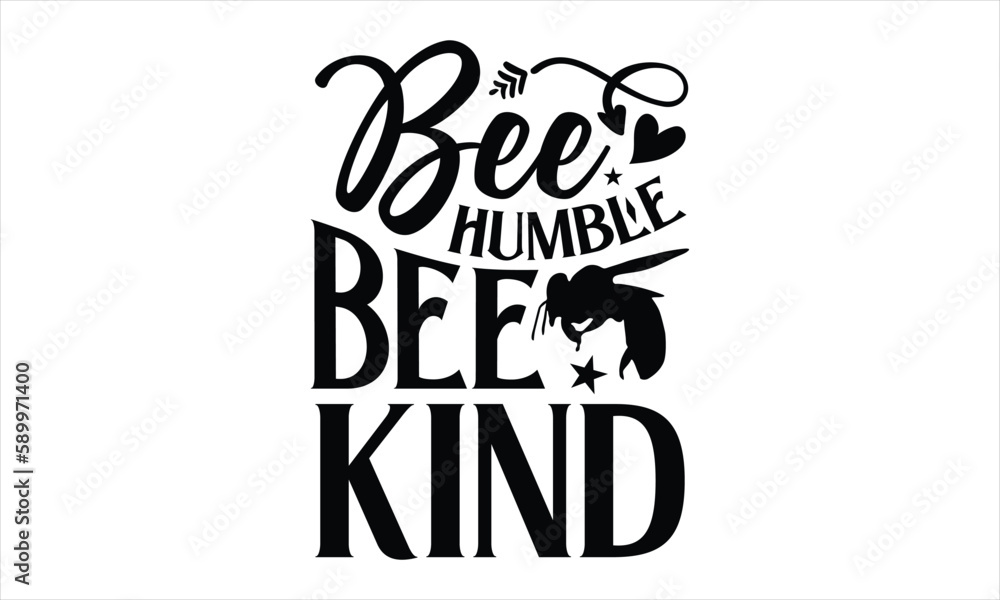 Bee humble bee kind- Bee T-shirt Design, Handwritten Design phrase, calligraphic characters, Hand Drawn and vintage vector illustrations, svg, EPS