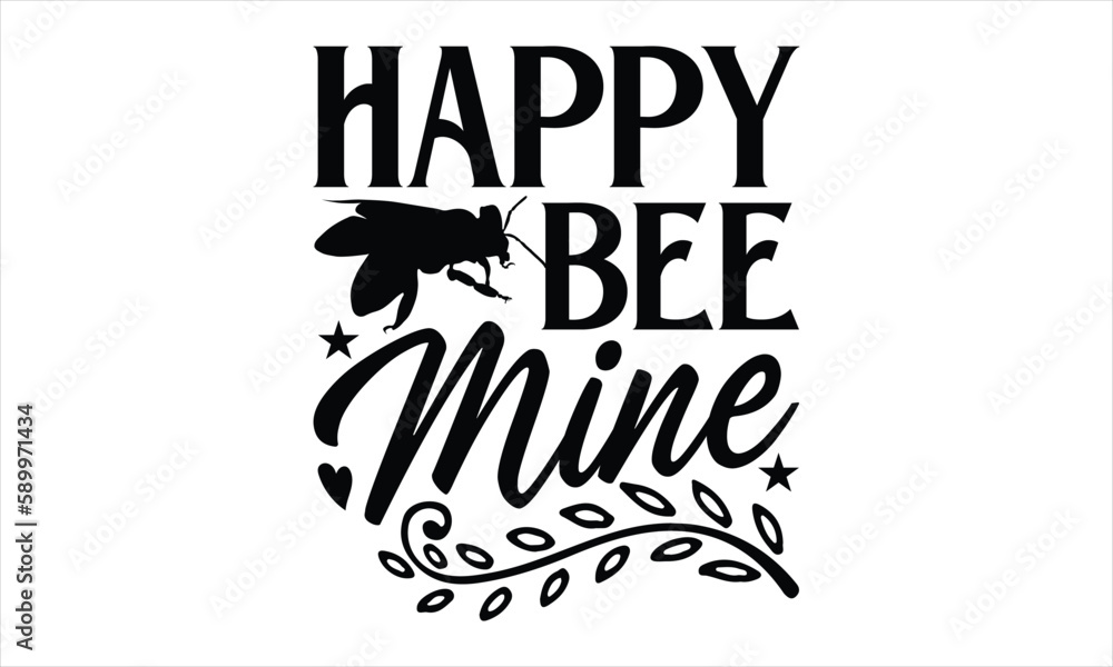 Happy bee mine- Bee T-shirt Design, Conceptual handwritten phrase calligraphic design, Inspirational vector typography, svg
