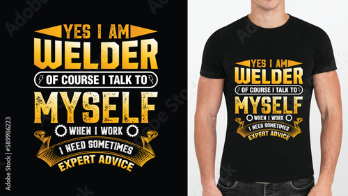 YES I AM  WELDER  OF COURSE I TALK TO  MYSELF WHEN I WORK  I NEED SOMETIMES  EXPERT ADVICE
