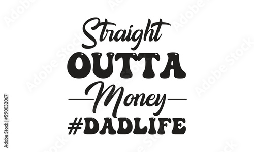 straight outta money #dadlife, T-Shirt Design, Mug Design.